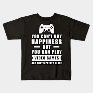 You can't buy Happiness but you can play Video Games - and that's pretty close - Funny Quote Kids T-Shirt